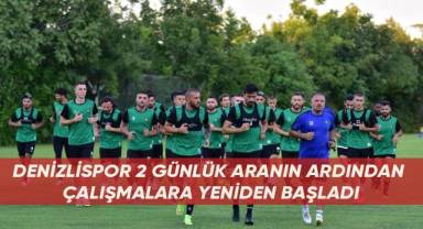 Denizlispor 2 günlük aranın ardından çalışmalara yeniden başladı