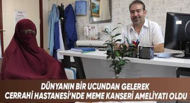Dünyanın bir ucundan gelerek Cerrahi Hastanesi’nde meme kanseri ameliyatı oldu