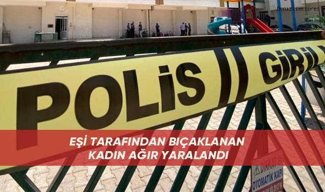 Eşi tarafından bıçaklanan kadın ağır yaralandı