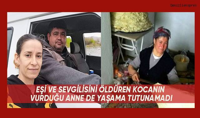 Eşi ve sevgilisini öldüren kocanın vurduğu anne de yaşama tutunamadı