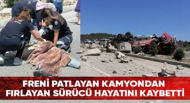 Freni patlayan kamyondan fırlayan sürücü hayatını kaybetti