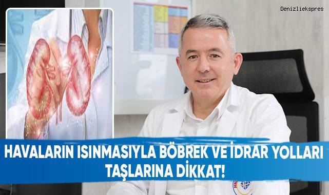 Havaların ısınmasıyla böbrek ve idrar yolları taşlarına dikkat