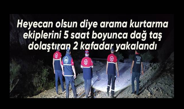 Heyecan olsun diye arama kurtarma ekiplerini 5 saat boyunca dağ taş dolaştıran 2 kafadar yakalandı