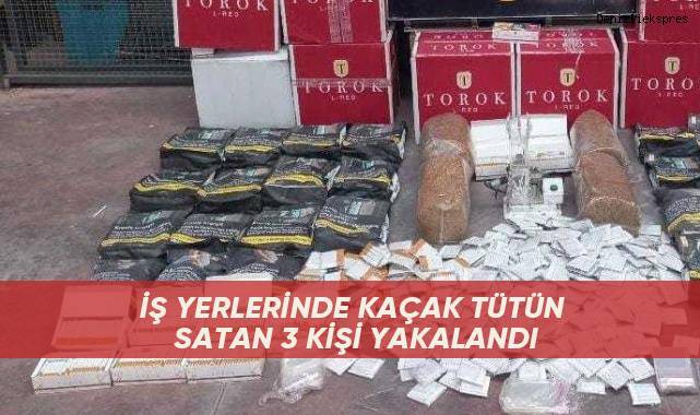 İş yerlerinde kaçak tütün satan 3 kişi yakalandı