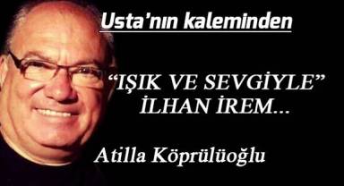 “IŞIK VE SEVGİYLE” İLHAN İREM...