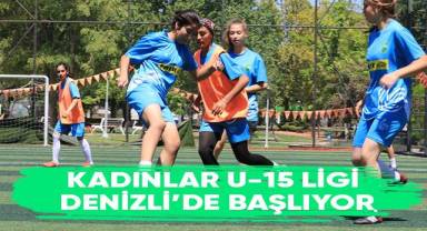Kadınlar U15 Ligi Denizli’de başlıyor