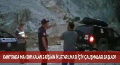 Kanyonda mahsur kalan 2 kişinin kurtarılması için çalışma başlatıldı
