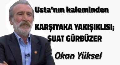 KARŞIYAKA YAKIŞIKLISI; SUAT GÜRBÜZER