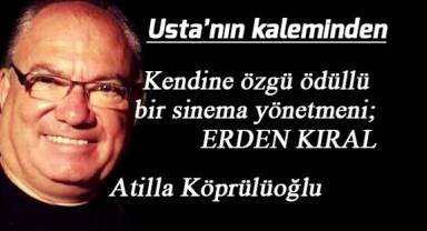 Kendine özgü ödüllü bir sinema yönetmeni; ERDEN KIRAL