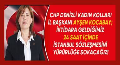 Kocabay; İktidara geldiğimiz 24 saat içinde İstanbul Sözleşmesini yürürlüğe sokacağız