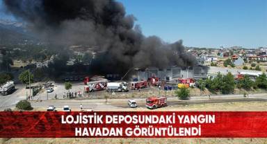 Lojistik deposundaki yangın havadan görüntülendi
