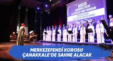 Merkezefendi Korosu Çanakkale’de Sahne Alacak