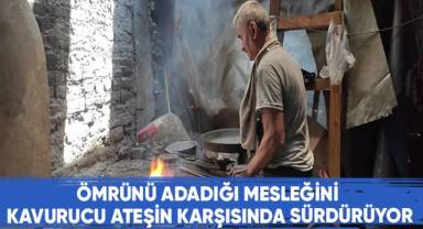 Ömrünü adadığı mesleğini kavurucu ateşin karşısında sürdürüyor
