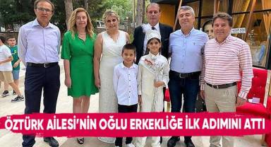 Öztürk Ailesinin oğlu erkekliğe ilk adımını attı