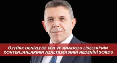 Öztürk Denizli'de Fen ve Anadolu Liseleri'nin Kontenjanlarının Azaltılmasının Nedenini Sordu