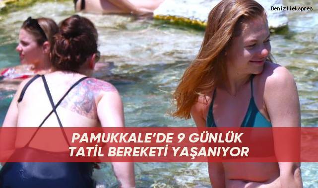 Pamukkale’de 9 günlük tatil bereketi yaşanıyor
