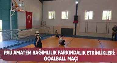 PAÜ Amatem Bağımlılık Farkındalık Etkinlikleri:Goalball Maçı