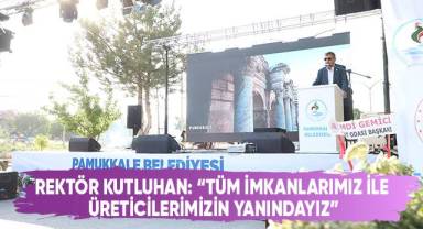 Rektör Kutluhan: “Tüm imkanlarımız ile üreticilerimizin yanındayız”