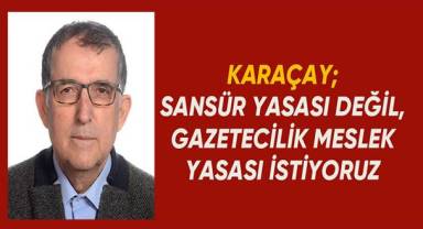 SANSÜR YASASI DEĞİL, GAZETECİLİK MESLEK YASASI İSTİYORUZ