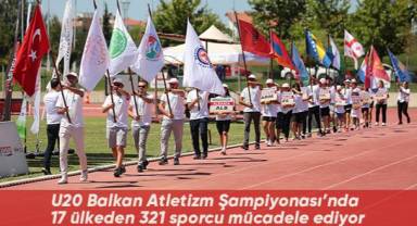 U20 Balkan Atletizm Şampiyonası’nda 17 ülkeden 321 sporcu mücadele ediyor