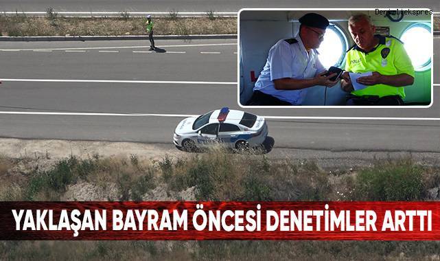 Yaklaşan bayram öncesi denetimler arttı