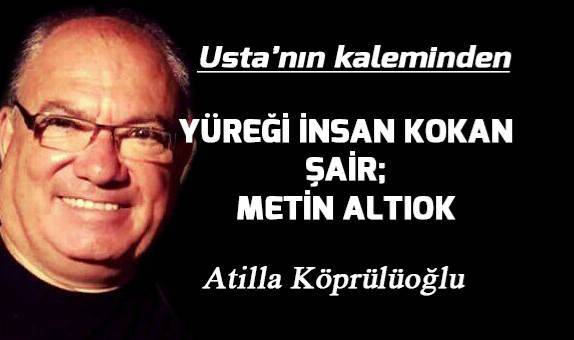 YÜREĞİ İNSAN KOKAN ŞAİR; METİN ALTIOK