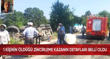 1 kişinin öldüğü zincirleme kazanın detayları belli oldu