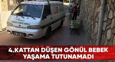 4. kattan düşen Gönül bebek yaşama tutunamadı