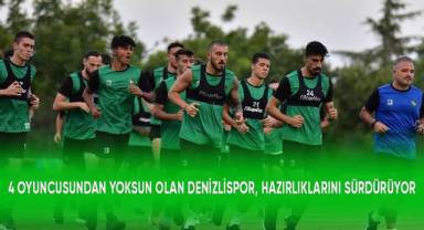 4 oyuncusundan yoksun olan Denizlispor, hazırlıklarını sürdürüyor