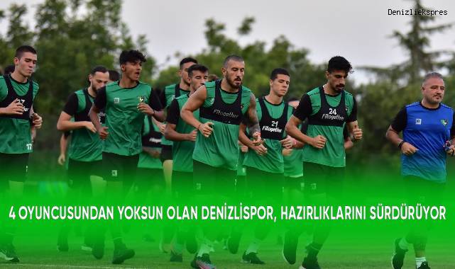 4 oyuncusundan yoksun olan Denizlispor, hazırlıklarını sürdürüyor