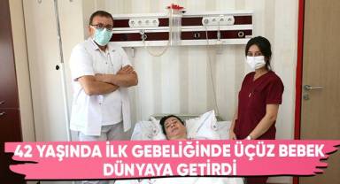 42 yaşında ilk gebeliğinde üçüz bebek dünyaya getirdi