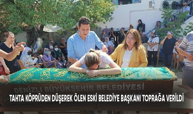 5 metrelik tahta köprüden düşerek ölen eski Başkanı toprağa verildi