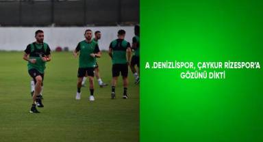 A. Denizlispor, Çaykur Rizespor’a gözünü dikti
