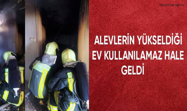 Alevlerin yükseldiği ev kullanılmaz hale geldi