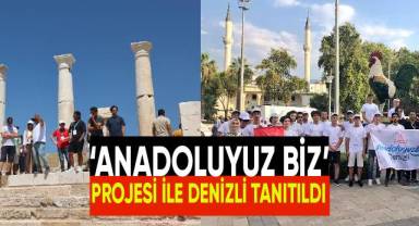 ‘Anadoluyuz Biz’ projesi ile Denizli tanıtıldı