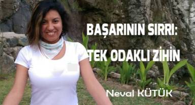 BAŞARININ SIRRI: TEK ODAKLI ZİHİN