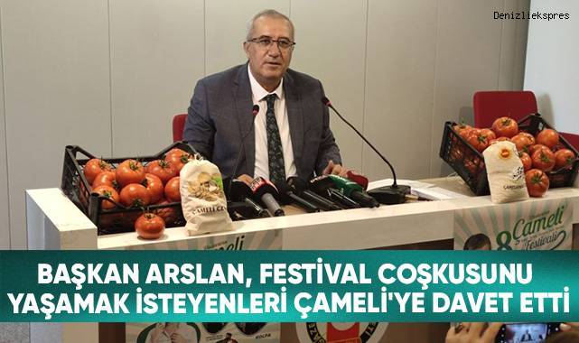 Başkan Arslan festival coşkusunu yaşamak isteyenleri Çameli'ye davet etti