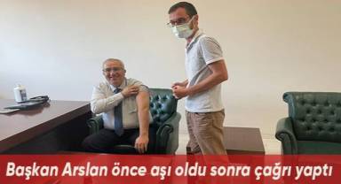 Başkan Arslan önce aşı oldu sonra çağrı yaptı