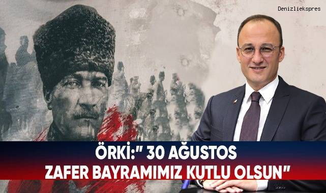 Başkan Örki’den 30 Ağustos Zafer Bayramı Mesajı