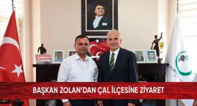 Başkan Zolan’dan Çal ilçesine ziyaret