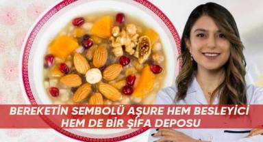 Bereketin sembolü aşure hem besleyici hem de bir şifa deposu
