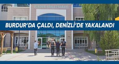 Burdur'da çaldı, Denizli'de yakalandı