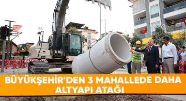 Büyükşehir'den 3 Mahallede Daha Altyapı Atağı
