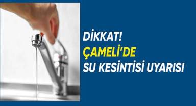 Çameli'de su kesintisi uyarısı