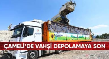 ÇAMELİ’DE VAHŞİ DEPOLAMAYA SON
