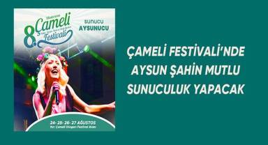 Çameli Festivali'nin sunuculuğunu Aysun Şahin Mutlu yapacak