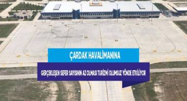 Çardak Havalimanına gerçekleşen sefer sayısının az olması turizmi olumsuz yönde etkiliyor