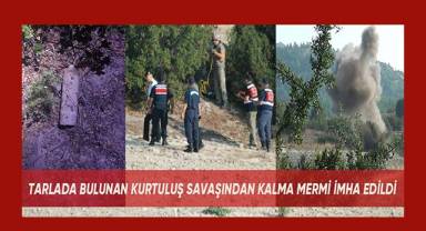 Çiftçinin tarlasında bulduğu Kurtuluş Savaşı'ndan kalma top mermisi imha edildi