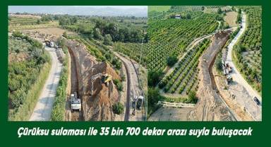 Çürüksu sulaması ile 35 bin 700 dekar arazı suyla buluşacak