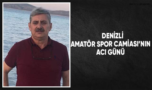 Denizli Amatör Spor Kulübü Başkanı Sakin'den acı haber